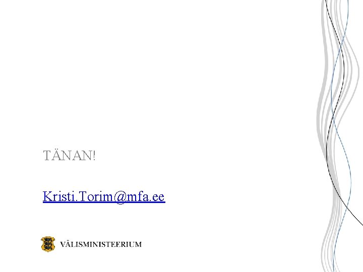TÄNAN! Kristi. Torim@mfa. ee TÄNAN! Kristi. Torim@mfa. ee