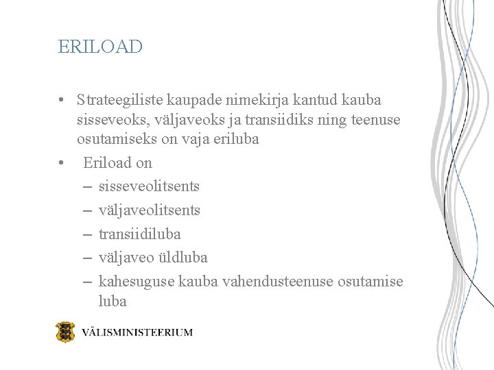ERILOAD • Strateegiliste kaupade nimekirja kantud kauba sisseveoks, väljaveoks ja transiidiks ning teenuse osutamiseks ERILOAD • Strateegiliste kaupade nimekirja kantud kauba sisseveoks, väljaveoks ja transiidiks ning teenuse osutamiseks