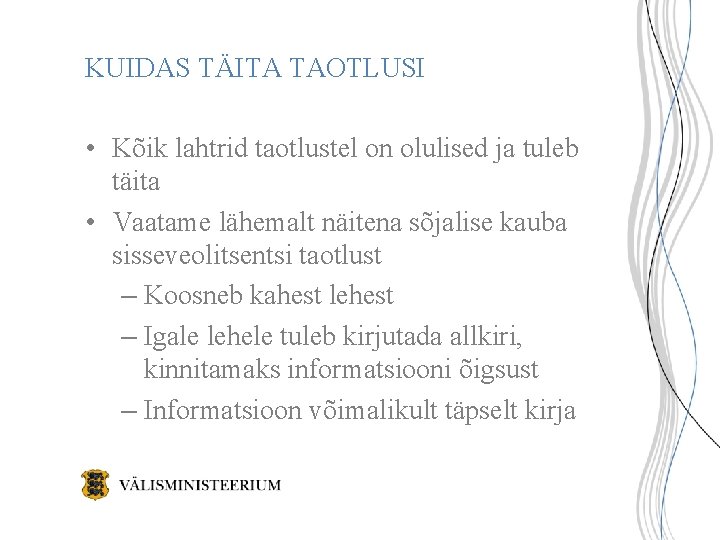 KUIDAS TÄITA TAOTLUSI • Kõik lahtrid taotlustel on olulised ja tuleb täita • Vaatame KUIDAS TÄITA TAOTLUSI • Kõik lahtrid taotlustel on olulised ja tuleb täita • Vaatame