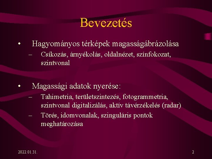 Bevezetés • Hagyományos térképek magasságábrázolása – • Csíkozás, árnyékolás, oldalnézet, színfokozat, szintvonal Magassági adatok