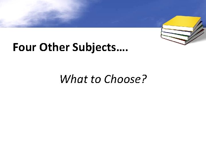 Four Other Subjects…. What to Choose? 