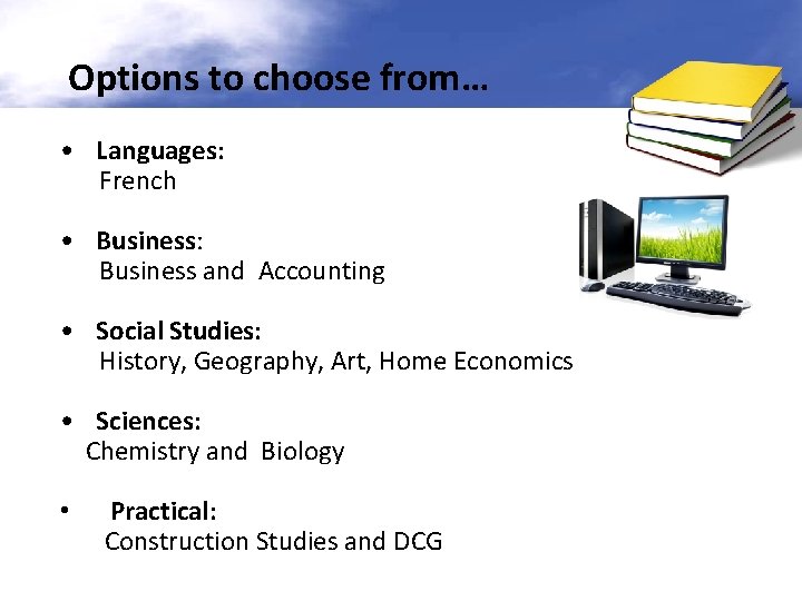 Options to choose from… • Languages: French • Business: Business and Accounting • Social