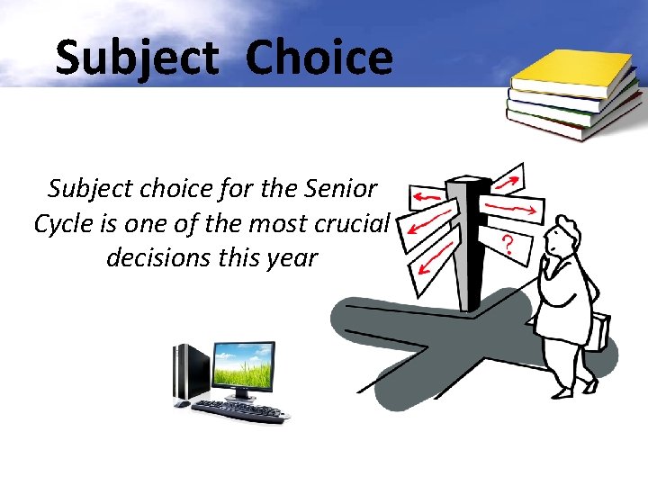 Subject Choice Subject choice for the Senior Cycle is one of the most crucial