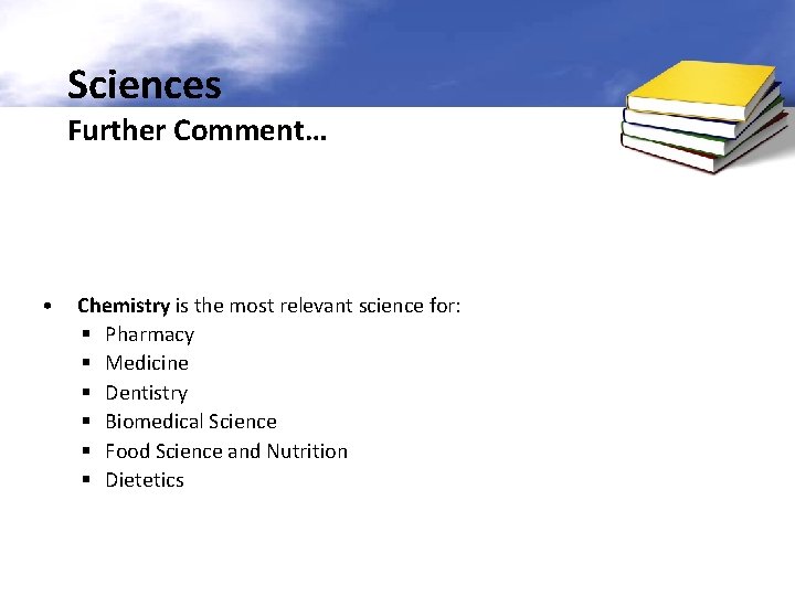 Sciences Further Comment… • Chemistry is the most relevant science for: § Pharmacy §