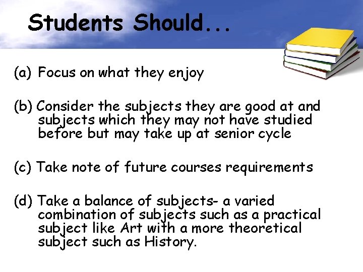 Students Should. . . (a) Focus on what they enjoy (b) Consider the subjects