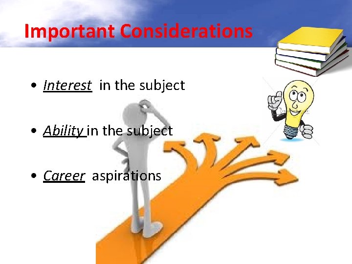 Important Considerations • Interest in the subject • Ability in the subject • Career