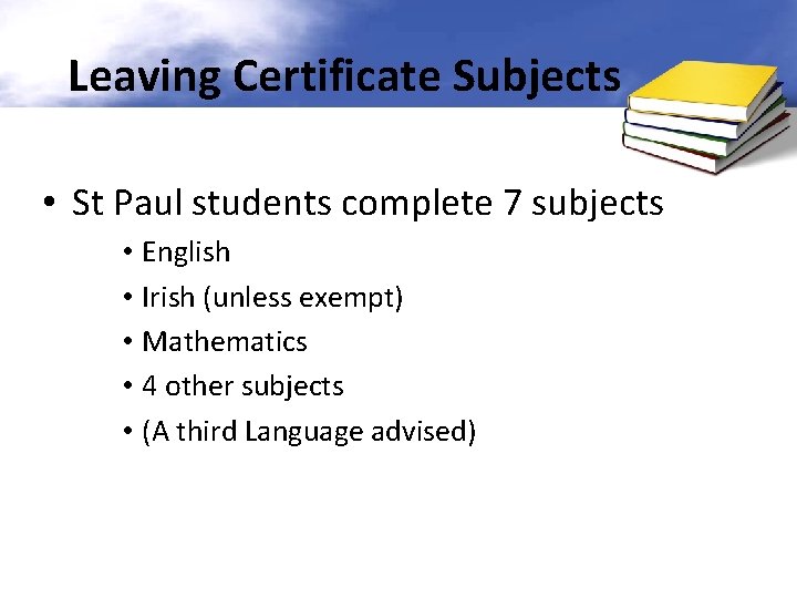 Leaving Certificate Subjects • St Paul students complete 7 subjects • English • Irish