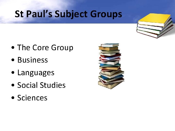 St Paul’s Subject Groups • The Core Group • Business • Languages • Social