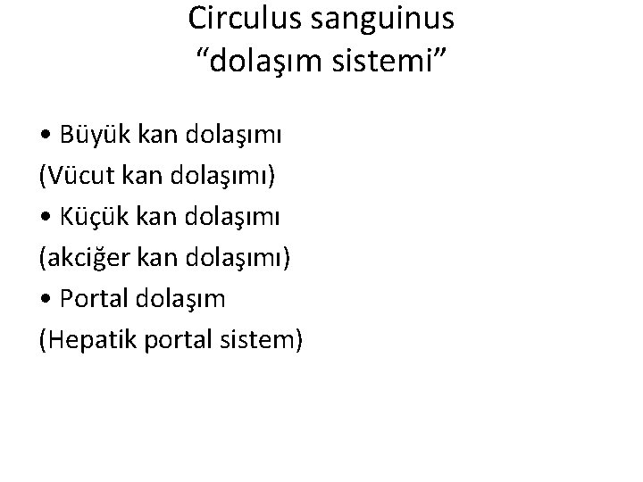 Circulus sanguinus “dolaşım sistemi” • Büyük kan dolaşımı (Vücut kan dolaşımı) • Küçük kan