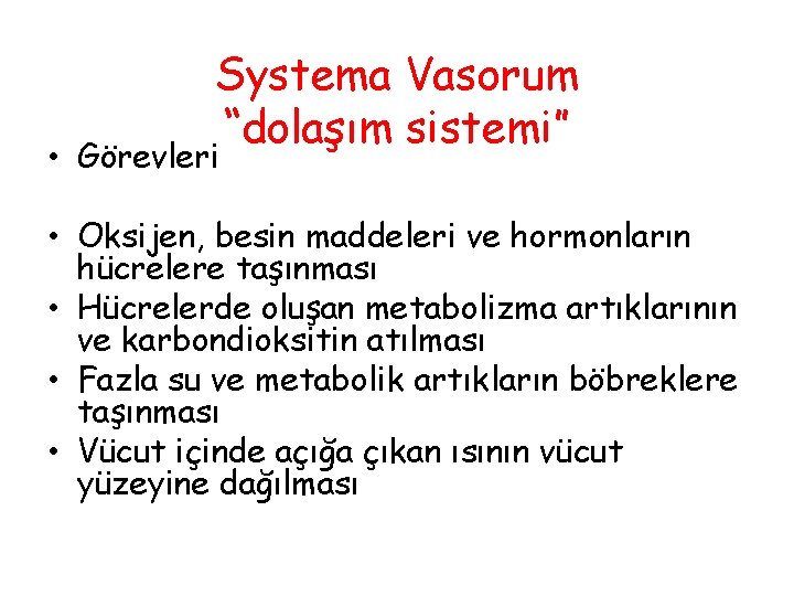 Systema Vasorum “dolaşım sistemi” • Görevleri • Oksijen, besin maddeleri ve hormonların hücrelere taşınması