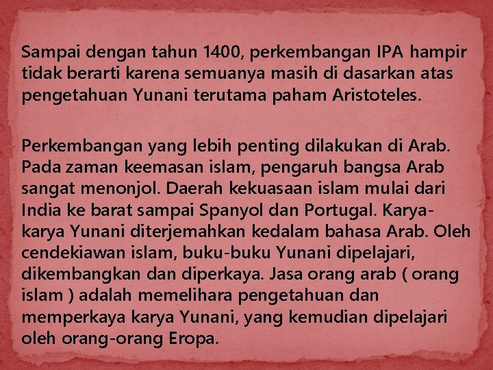 Sampai dengan tahun 1400, perkembangan IPA hampir tidak berarti karena semuanya masih di dasarkan