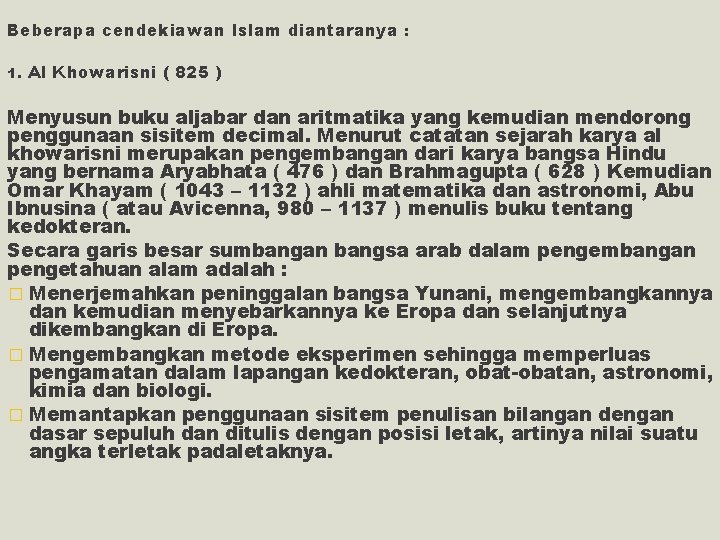 Beberapa cendekiawan Islam diantaranya : 1. Al Khowarisni ( 825 ) Menyusun buku aljabar