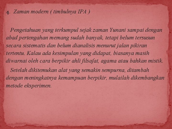 4. Zaman modern ( timbulnya IPA ) Pengetahuan yang terkumpul sejak zaman Yunani sampai