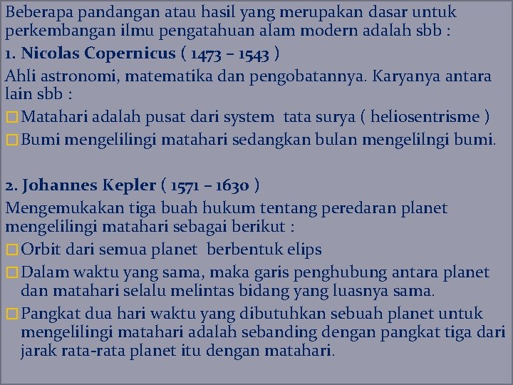 Beberapa pandangan atau hasil yang merupakan dasar untuk perkembangan ilmu pengatahuan alam modern adalah