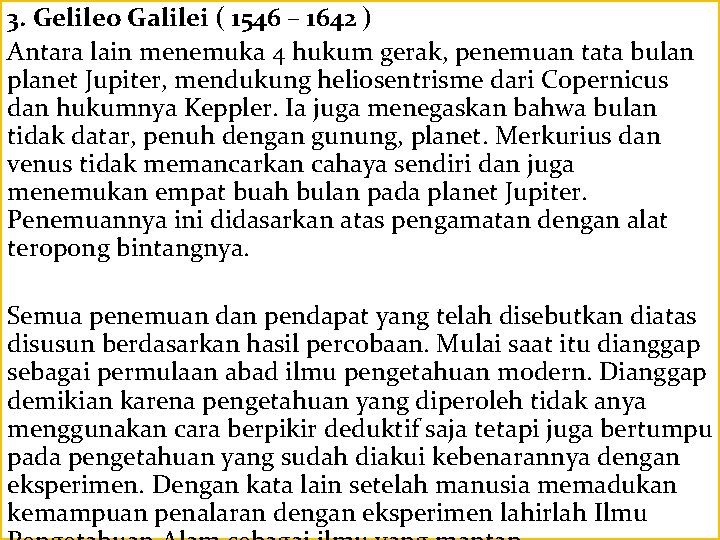 3. Gelileo Galilei ( 1546 – 1642 ) Antara lain menemuka 4 hukum gerak,