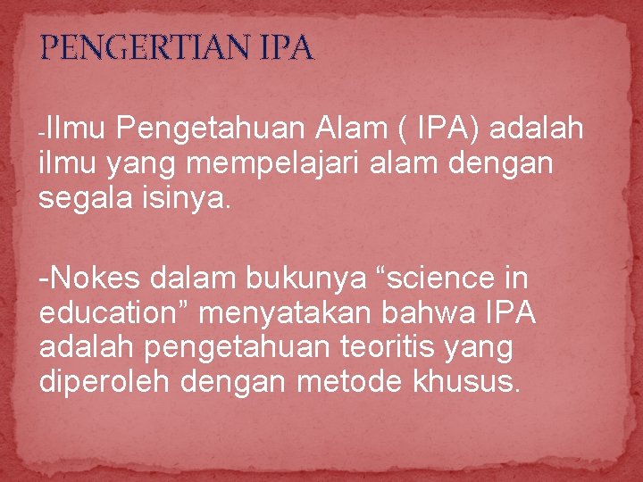 PENGERTIAN IPA -Ilmu Pengetahuan Alam ( IPA) adalah ilmu yang mempelajari alam dengan segala