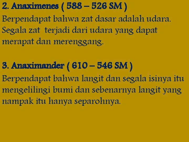 2. Anaximenes ( 588 – 526 SM ) Berpendapat bahwa zat dasar adalah udara.