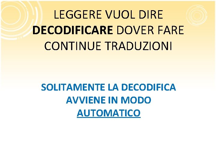 LEGGERE VUOL DIRE DECODIFICARE DOVER FARE CONTINUE TRADUZIONI SOLITAMENTE LA DECODIFICA AVVIENE IN MODO