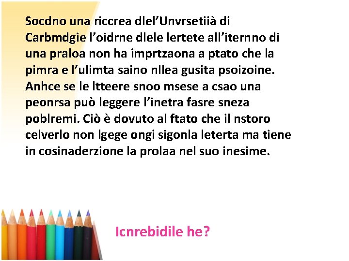 Socdno una riccrea dlel’Unvrsetiià di Carbmdgie l’oidrne dlele lertete all’iternno di una praloa non