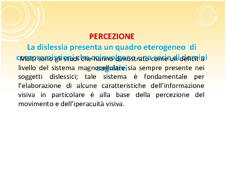 PERCEZIONE La dislessia presenta un quadro eterogeneo di compromissioni unacome serieun dideficit domini Molti