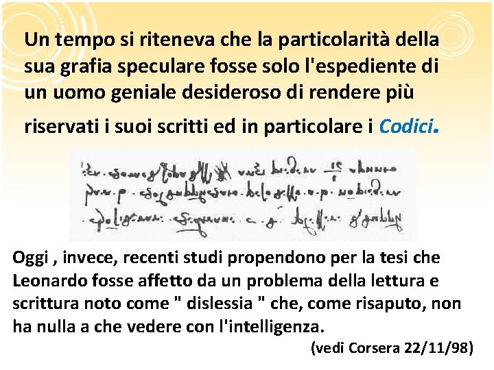 Un tempo si riteneva che la particolarità della sua grafia speculare fosse solo l'espediente