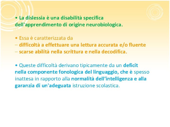  • La dislessia è una disabilità specifica dell'apprendimento di origine neurobiologica. • Essa