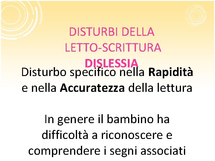 DISTURBI DELLA LETTO-SCRITTURA DISLESSIA Disturbo specifico nella Rapidità e nella Accuratezza della lettura In