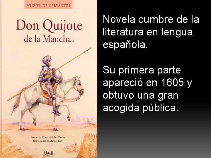 Novela cumbre de la literatura en lengua española. Su primera parte apareció en 1605