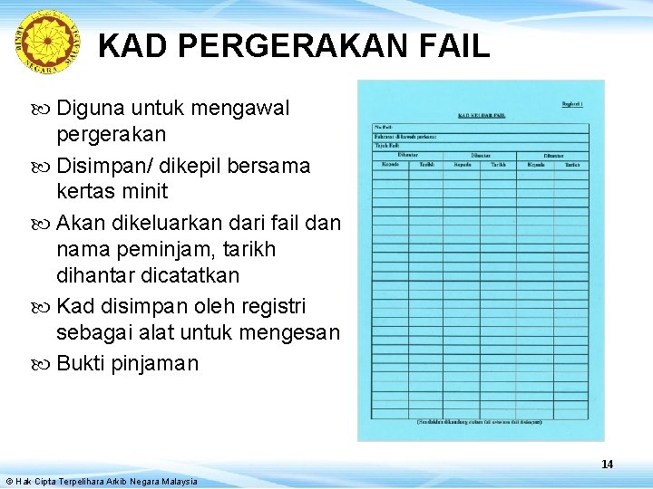 KAD PERGERAKAN FAIL Diguna untuk mengawal pergerakan Disimpan/ dikepil bersama kertas minit Akan dikeluarkan