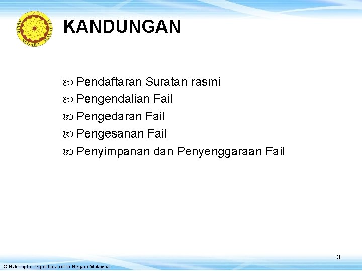 KANDUNGAN Pendaftaran Suratan rasmi Pengendalian Fail Pengedaran Fail Pengesanan Fail Penyimpanan dan Penyenggaraan Fail