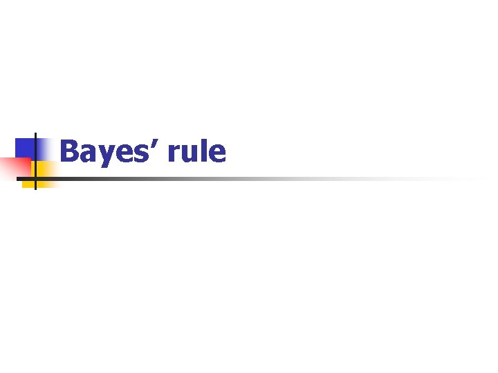 Bayes’ rule 