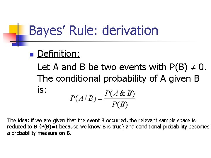 Bayes’ Rule: derivation n Definition: Let A and B be two events with P(B)