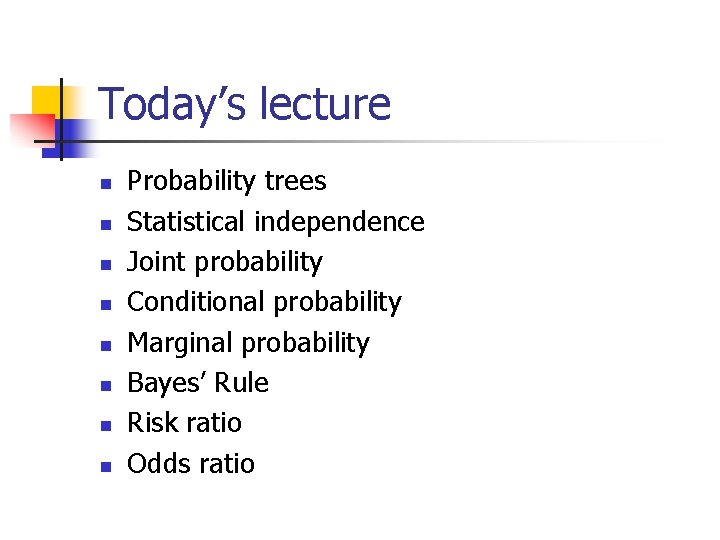 Today’s lecture n n n n Probability trees Statistical independence Joint probability Conditional probability