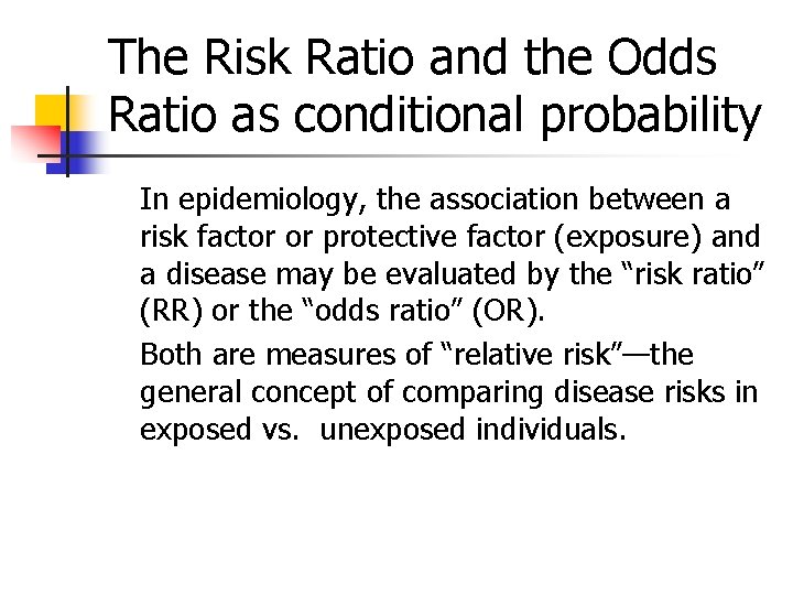 The Risk Ratio and the Odds Ratio as conditional probability In epidemiology, the association