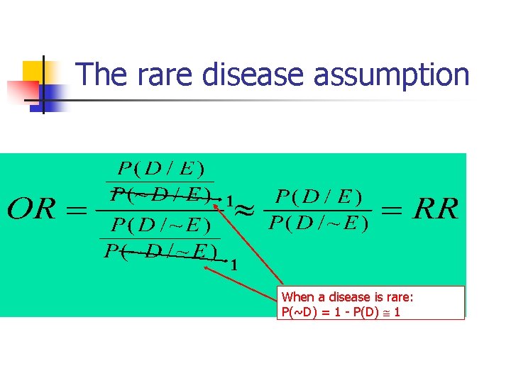 The rare disease assumption 1 1 When a disease is rare: P(~D) = 1