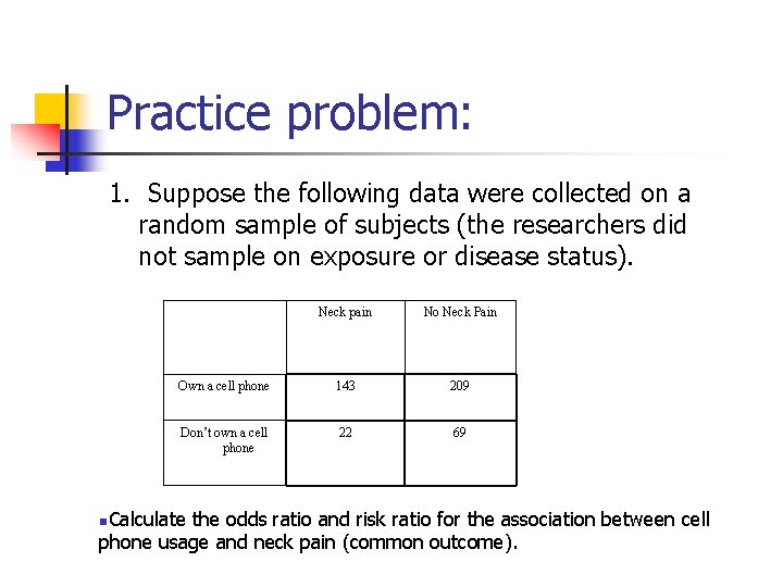 Practice problem: 1. Suppose the following data were collected on a random sample of