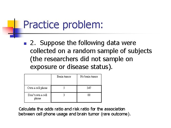 Practice problem: n 2. Suppose the following data were collected on a random sample