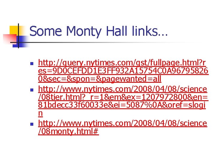 Some Monty Hall links… n n n http: //query. nytimes. com/gst/fullpage. html? r es=9