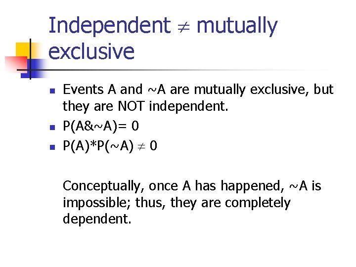 Independent mutually exclusive n n n Events A and ~A are mutually exclusive, but