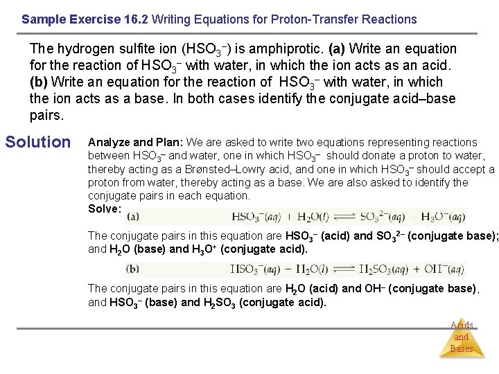 Sample Exercise 16. 2 Writing Equations for Proton-Transfer Reactions The hydrogen sulfite ion (HSO