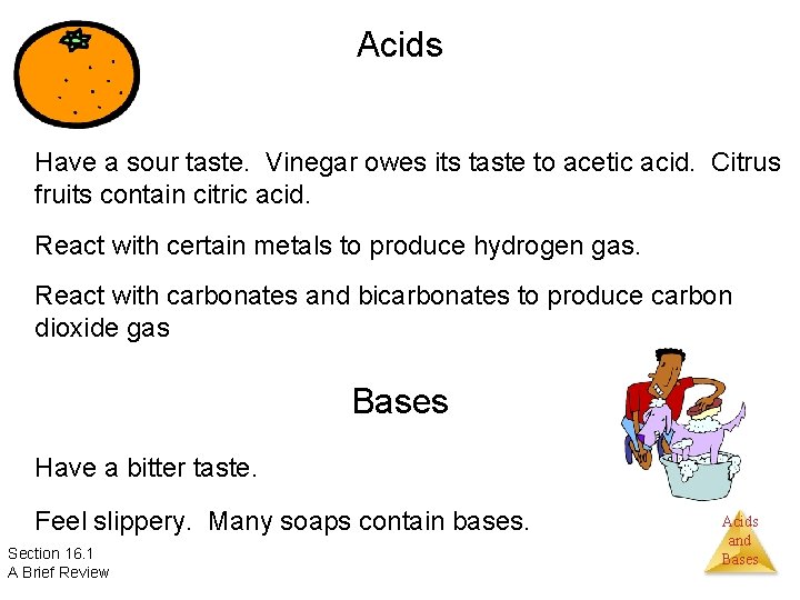 Acids Have a sour taste. Vinegar owes its taste to acetic acid. Citrus fruits