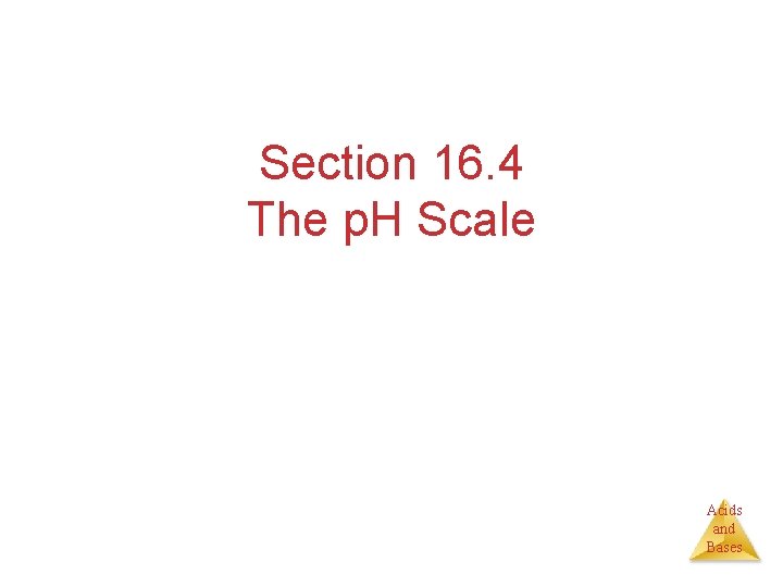 Section 16. 4 The p. H Scale Acids and Bases 