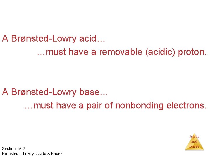 A Brønsted-Lowry acid… …must have a removable (acidic) proton. A Brønsted-Lowry base… …must have