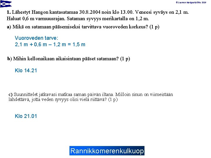 © Suomen Navigaatioliitto 2019 1. Lähestyt Hangon kantasatamaa 30. 8. 2004 noin klo 13.