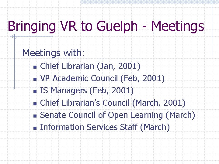 Bringing VR to Guelph - Meetings with: n n n Chief Librarian (Jan, 2001)