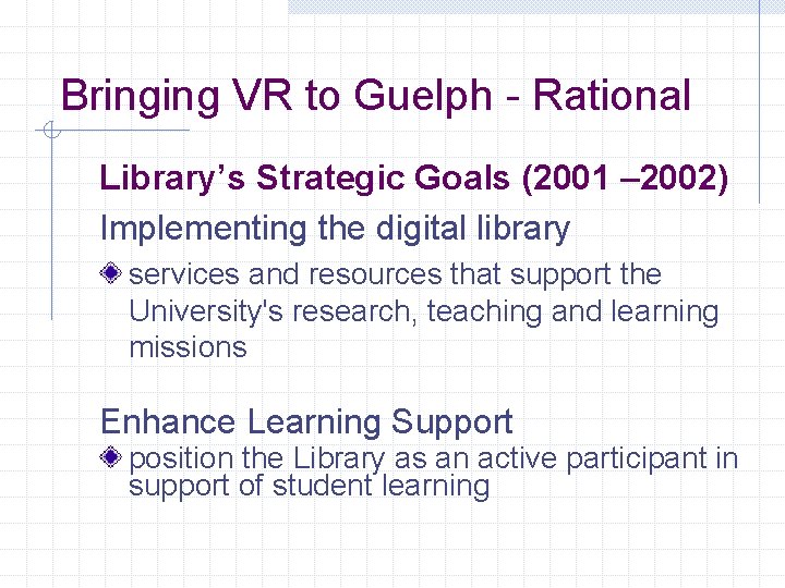 Bringing VR to Guelph - Rational Library’s Strategic Goals (2001 – 2002) Implementing the