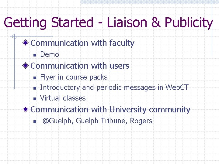 Getting Started - Liaison & Publicity Communication with faculty n Demo Communication with users