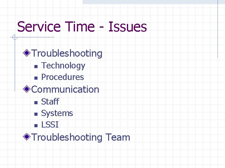 Service Time - Issues Troubleshooting n n Technology Procedures Communication n Staff Systems LSSI