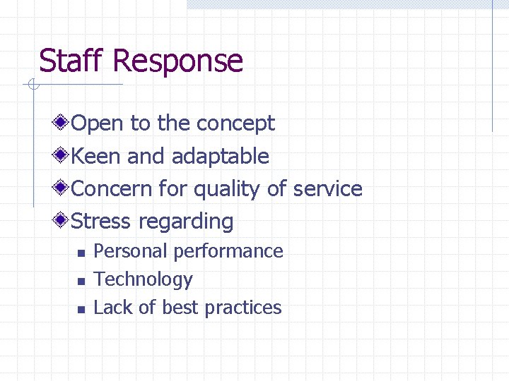 Staff Response Open to the concept Keen and adaptable Concern for quality of service