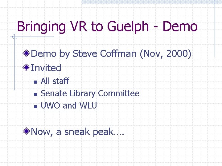 Bringing VR to Guelph - Demo by Steve Coffman (Nov, 2000) Invited n n